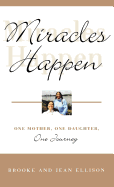 Miracles Happen: One Mother, One Daughter, One Journey