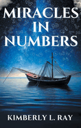 Miracles In Numbers: Discovering God's Message Within His Miraculous Deeds
