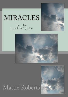 Miracles in the Book of John - Roberts, Mattie