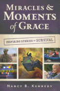 Miracles & Moments of Grace: Inspiring Stories of Survival - Kennedy, Nancy B