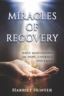 Miracles of Recovery: Daily Meditations of Hope, Courage and Faith