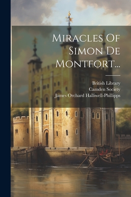 Miracles Of Simon De Montfort... - Rishanger, William, and James Orchard Halliwell-Phillipps (Creator), and Camden Society (Great Britain) (Creator)