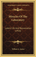 Miracles of the Laboratory: Latent Life and Rejuvenation (1916)