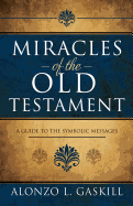 Miracles of the Old Testament: A Guide to the Symbolic Messages