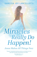 Miracles Really Do Happen!: Jesus Makes All Things New