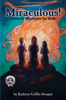 Miraculous!: Catholic Mysteries for Kids - Swegart, Kathryn Griffin