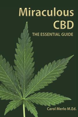 Miraculous CBD: The Essential Guide - Merlo M Ed, Carol