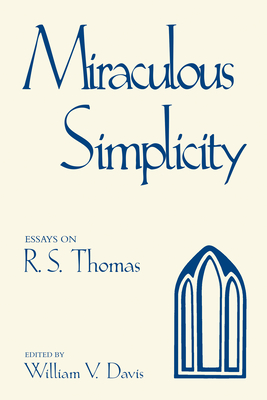 Miraculous Simplicity: Essays on R.S. Thomas - Davis, William V (Editor)