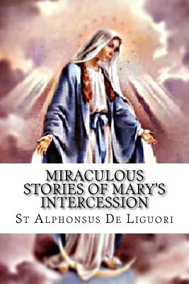Miraculous Stories of Mary's Intercession - Wright, Darrell (Editor), and De Liguori, St Alphonsus