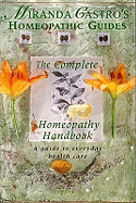 Miranda Castro's Homeopathic Guides: The Complete Homeopathy Handbook - a Guide to Everyday Health Care