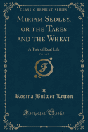Miriam Sedley, or the Tares and the Wheat, Vol. 2 of 3: A Tale of Real Life (Classic Reprint)