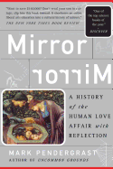 Mirror: A History of the Human Love Affair with Reflection