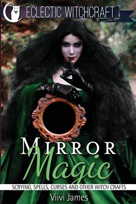 Mirror Magic (Scrying, Spells, Curses and Other Witch Crafts) - James, VIIVI