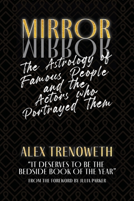 Mirror Mirror: The Astrology of Famous People and the Actors who Portrayed Them - Trenoweth, Alex