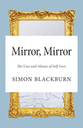 Mirror, Mirror: The Uses and Abuses of Self-Love