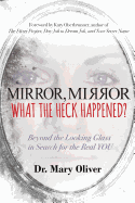 Mirror, Mirror, What the Heck Happened?: Beyond the Looking Glass in Search for the Real You