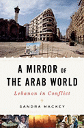 Mirror of the Arab World: Lebanon in Conflict