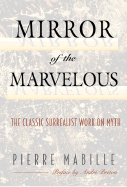 Mirror of the Marvelous: The Classic Surrealist Work on Myth - Mabille, Pierre, and Gladding, Jody, Ms. (Translated by), and Breton, Andre (Preface by)
