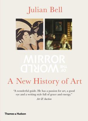 Mirror of the World: A New History of Art - Bell, Julian