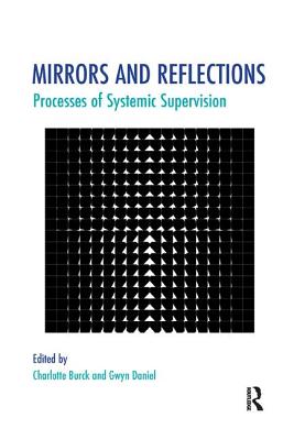 Mirrors and Reflections: Processes of Systemic Supervision - Burck, Charlotte (Editor), and Daniel, Gwyn (Editor)