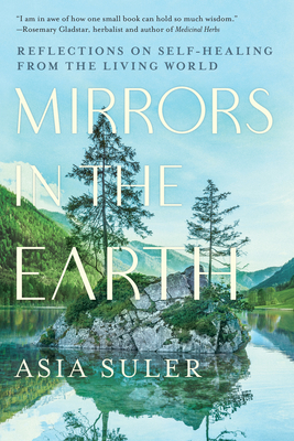Mirrors in the Earth: Reflections on Self-Healing from the Living World - Suler, Asia