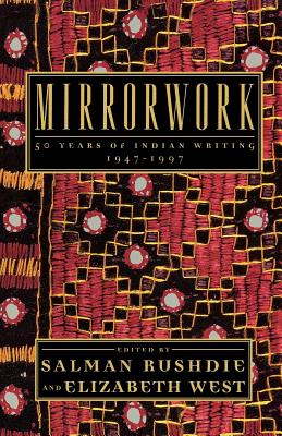 Mirrorwork: 50 Years of Indian Writing 1947-1997 - Rushdie, Salman (Editor), and West, Elizabeth