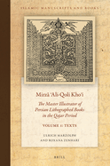 Mirz   ali-Qoli Kho i: The Master Illustrator of Persian Lithographed Books in the Qajar Period. Vol. 1