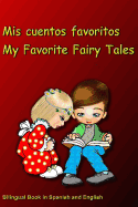 MIS Cuentos Favoritos. My Favorite Fairy Tales. Bilingual Book in Spanish and English: Bilingue: Ingl?s - Espaol Libro Para Nios. Dual Language Book for Kids