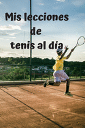 Mis lecciones de tenis al da: Diario de tenis- Cuaderno de tenis 132 pginas 6x9 pulgadas - Regalo para los chicos y chicas que practican el deporte del tenis- diario de deportes.