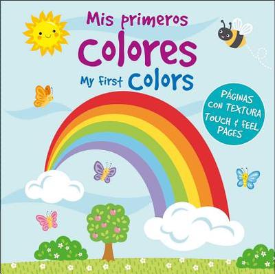 MIS Primeros Colores/My First Colors: Con Paginas Con Textura Para Palpar - Igloobooks