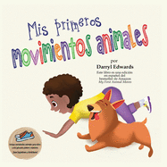 Mis primeros movimientos animales: Un libro infantil para incentivar a los nios y a sus padres a moverse ms, sentarse menos y pasar menos tiempo frente a una pantalla