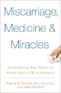 Miscarriage, Medicine & Miracles: Everything You Need to Know about Miscarriage - Young, Bruce K, and Zavatto, Amy