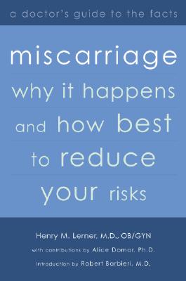 Miscarriage: Why It Happens and How Best to Reduce Your Risks - Lerner, Henry, MD