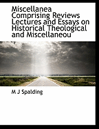 Miscellanea Comprising Reviews Lectures and Essays on Historical Theological and Miscellaneou