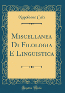 Miscellanea Di Filologia E Linguistica (Classic Reprint)