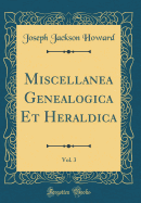 Miscellanea Genealogica Et Heraldica, Vol. 3 (Classic Reprint)