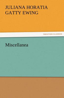 Miscellanea - Ewing, Juliana Horatia Gatty