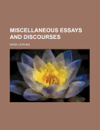 Miscellaneous Essays and Discourses