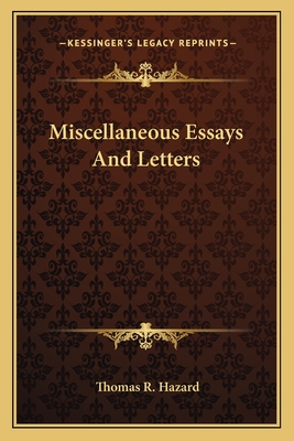 Miscellaneous Essays And Letters - Hazard, Thomas R