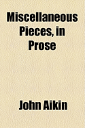 Miscellaneous Pieces, in Prose