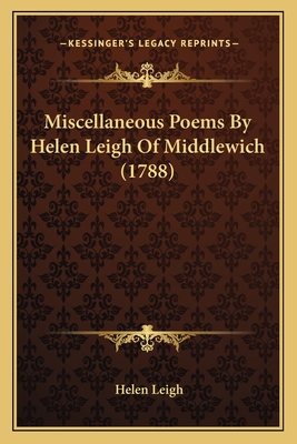 Miscellaneous Poems by Helen Leigh of Middlewich (1788) - Leigh, Helen