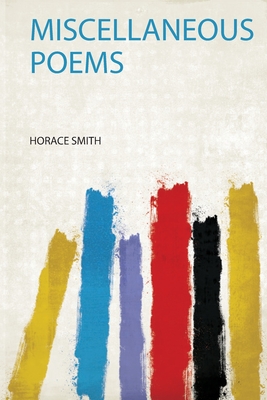 Miscellaneous Poems - Smith, Horace (Creator)