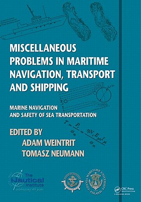 Miscellaneous Problems in Maritime Navigation, Transport and Shipping: Marine Navigation and Safety of Sea Transportation - Weintrit, Adam (Editor), and Neumann, Tomasz (Editor)