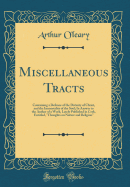 Miscellaneous Tracts: Containing a Defence of the Divinity of Christ, and the Immortality of the Soul; In Answer to the Author of a Work, Lately Published in Cork, Entitled, "thoughts on Nature and Religion" (Classic Reprint)