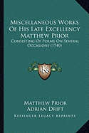 Miscellaneous Works Of His Late Excellency Matthew Prior: Consisting Of Poems On Several Occasions (1740)