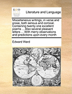 Miscellaneous Writings, in Verse and Prose, Both Serious and Comical. Containing Twenty One Excellent Poems ... Also Several Pleasant Letters ... with Merry Observations and Predictions Upon Every Month Volume 2 of 2