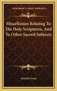 Miscellanies Relating to the Holy Scriptures, and to Other Sacred Subjects