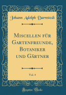 Miscellen Fr Gartenfreunde, Botaniker Und Grtner, Vol. 4 (Classic Reprint)