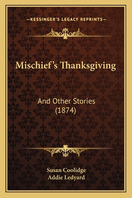Mischief's Thanksgiving: And Other Stories (1874) - Coolidge, Susan, and Ledyard, Addie (Illustrator)