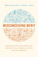 Misconceiving Merit: Paradoxes of Excellence and Devotion in Academic Science and Engineering